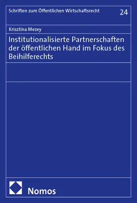 Mezey | Institutionalisierte Partnerschaften der öffentlichen Hand im Fokus des Beihilferechts | Buch | 978-3-7560-3295-2 | www.sack.de
