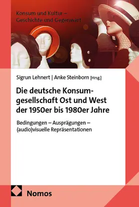 Lehnert / Steinborn |  Die deutsche Konsumgesellschaft Ost und West der 1950er bis 1980er Jahre | Buch |  Sack Fachmedien