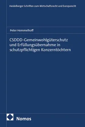 Hommelhoff |  CSDDD-Gemeinwohlgüterschutz und Erfüllungsübernahme in schutzpflichtigen Konzerntöchtern | Buch |  Sack Fachmedien