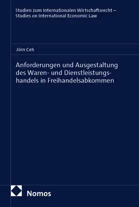 Ceh |  Anforderungen und Ausgestaltung des Waren- und Dienstleistungshandels in Freihandelsabkommen | Buch |  Sack Fachmedien