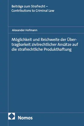 Hofmann |  Möglichkeit und Reichweite der Übertragbarkeit zivilrechtlicher Ansätze auf die strafrechtliche Produkthaftung | Buch |  Sack Fachmedien