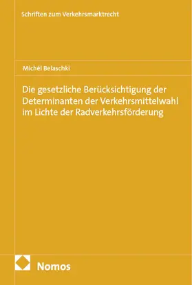 Belaschki |  Die gesetzliche Berücksichtigung der Determinanten der Verkehrsmittelwahl im Lichte der Radverkehrsförderung | Buch |  Sack Fachmedien