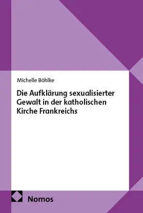Böhlke |  Die Aufklärung sexualisierter Gewalt in der katholischen Kirche Frankreichs | Buch |  Sack Fachmedien