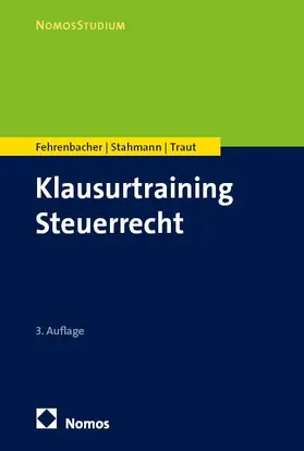 Fehrenbacher / Stahmann / Traut | Klausurtraining Steuerrecht | Buch | 978-3-7560-3781-0 | www.sack.de