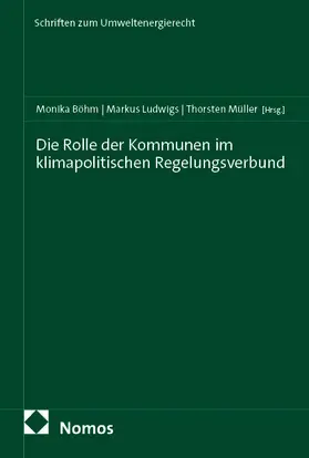 Böhm / Ludwigs / Müller |  Die Rolle der Kommunen im klimapolitischen Regelungsverbund | Buch |  Sack Fachmedien