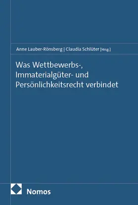Lauber-Rönsberg / Schlüter |  Was Wettbewerbs-, Immaterialgüter- und Persönlichkeitsrecht verbindet | Buch |  Sack Fachmedien