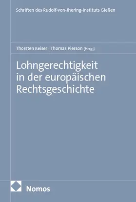 Keiser / Pierson |  Lohngerechtigkeit in der europäischen Rechtsgeschichte | Buch |  Sack Fachmedien