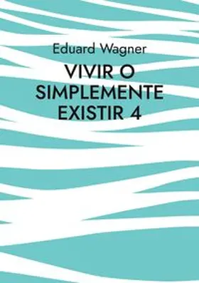 Wagner |  Vivir o simplemente existir 4 | Buch |  Sack Fachmedien