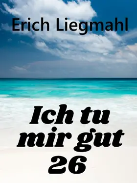 Liegmahl |  Ich tu mir gut 26 | eBook | Sack Fachmedien