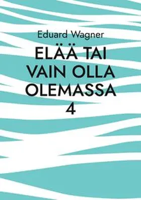 Wagner |  Elää tai vain olla olemassa 4 | Buch |  Sack Fachmedien