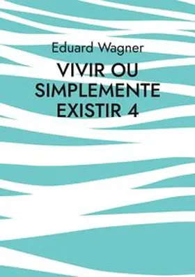 Wagner |  Vivir ou simplemente existir 4 | Buch |  Sack Fachmedien