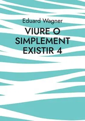 Wagner |  Viure o simplement existir 4 | Buch |  Sack Fachmedien