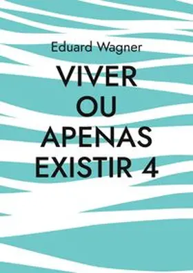 Wagner |  Viver ou apenas existir 4 | Buch |  Sack Fachmedien