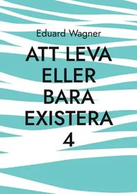 Wagner |  Att leva eller bara existera 4 | Buch |  Sack Fachmedien