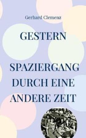 Clemenz | gestern Spaziergang durch eine andere Zeit | Buch | 978-3-7562-0883-8 | sack.de