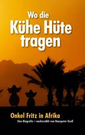 Gsell |  Wo die Kühe Hüte tragen | Buch |  Sack Fachmedien