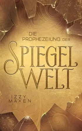 Maxen |  Die Prophezeiung der Spiegelwelt (Die Spiegelwelt-Trilogie 1) | Buch |  Sack Fachmedien