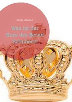 Schubert |  Was ist der Kurs des Bernd Schubert? | Buch |  Sack Fachmedien
