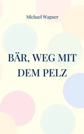 Wagner |  Bär, weg mit dem Pelz | Buch |  Sack Fachmedien