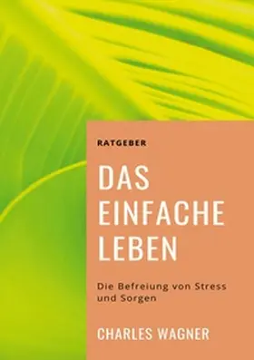Wagner |  Das einfache Leben | Buch |  Sack Fachmedien