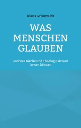 Grünwaldt |  Was Menschen glauben | Buch |  Sack Fachmedien