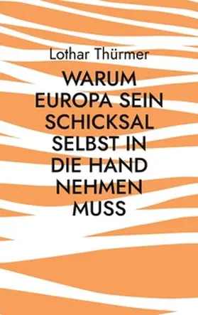 Thürmer |  Warum Europa sein Schicksal selbst in die Hand nehmen muss | Buch |  Sack Fachmedien