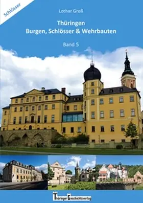 Groß |  Thüringen Burgen, Schlösser & Wehrbauten Band 5 | Buch |  Sack Fachmedien