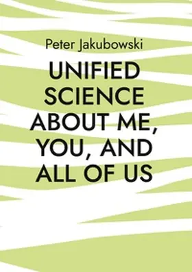 Jakubowski |  Unified Science about me, you, and all of us | Buch |  Sack Fachmedien