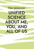 Jakubowski |  Unified Science about me, you, and all of us | Buch |  Sack Fachmedien