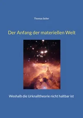 Seiler |  Der Anfang der materiellen Welt | Buch |  Sack Fachmedien