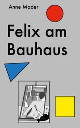Mader |  Felix am Bauhaus | Buch |  Sack Fachmedien