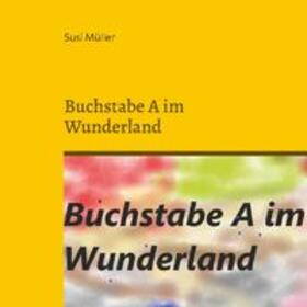 Müller |  Buchstabe A im Wunderland | Buch |  Sack Fachmedien