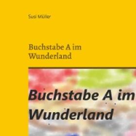 Müller |  Buchstabe A im Wunderland | eBook | Sack Fachmedien