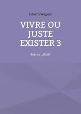 Wagner |  Vivre ou juste exister 3 | eBook | Sack Fachmedien