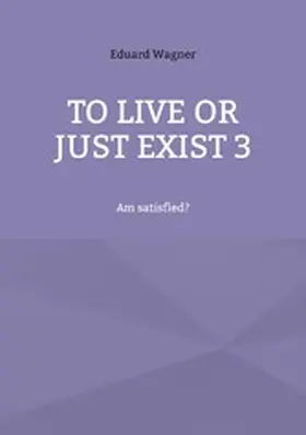 Wagner |  To live or just exist 3 | eBook | Sack Fachmedien