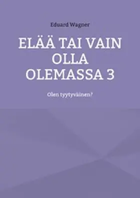 Wagner |  Elää tai vain olla olemassa 3 | eBook | Sack Fachmedien