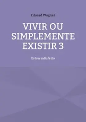 Wagner |  Vivir ou simplemente existir 3 | eBook | Sack Fachmedien