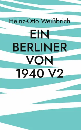 Weißbrich |  Ein Berliner von 1940 V2 | eBook | Sack Fachmedien