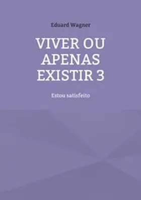 Wagner |  Viver ou apenas existir 3 | eBook | Sack Fachmedien