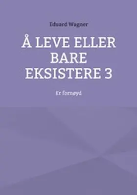 Wagner |  Å leve eller bare eksistere 3 | eBook | Sack Fachmedien