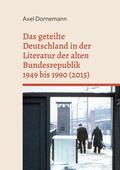 Dornemann |  Das geteilte Deutschland in der Literatur der alten Bundesrepublik 1949 bis 1990 (2015) | eBook | Sack Fachmedien