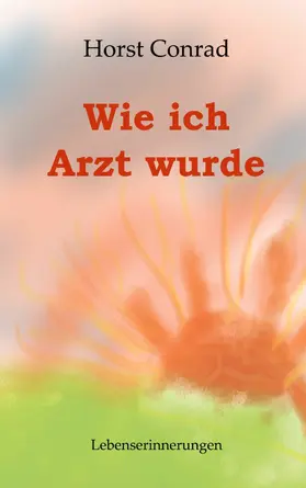 Conrad |  Wie ich Arzt wurde | eBook | Sack Fachmedien