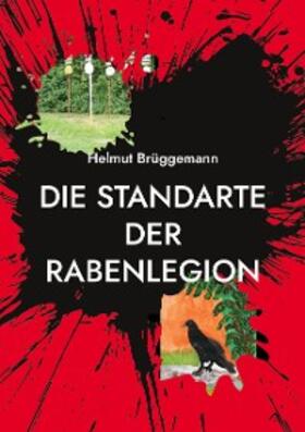 Brüggemann |  Die Standarte der Rabenlegion | eBook | Sack Fachmedien