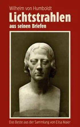 Kahmann |  Wilhelm von Humboldt - Lichtstrahlen aus seinen Briefen | eBook | Sack Fachmedien