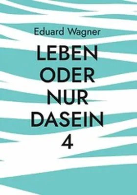 Wagner |  Leben oder nur Dasein 4 | eBook | Sack Fachmedien
