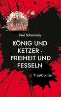 Schermuly |  König und Ketzer - | eBook | Sack Fachmedien
