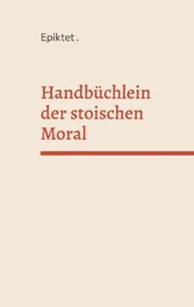 Epiktet |  Handbüchlein der stoischen Moral | eBook | Sack Fachmedien