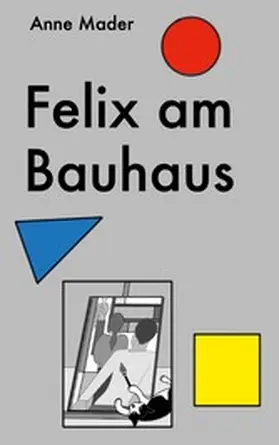 Mader |  Felix am Bauhaus | eBook | Sack Fachmedien