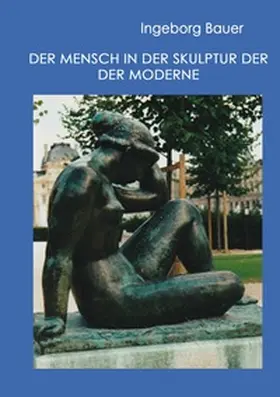 Bauer |  Der Mensch in der Skulptur der Moderne | Buch |  Sack Fachmedien