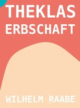 Raabe |  Theklas Erbschaft | eBook | Sack Fachmedien